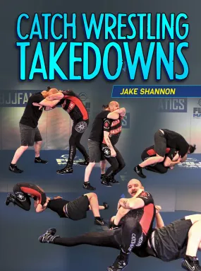 Catch Wrestling Takedowns by Jake Shannon